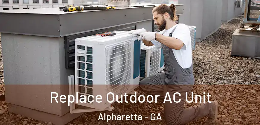 Replace Outdoor AC Unit Alpharetta - GA
